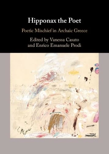 Hipponax the Poet: Poetic Mischief in Archaic Greece