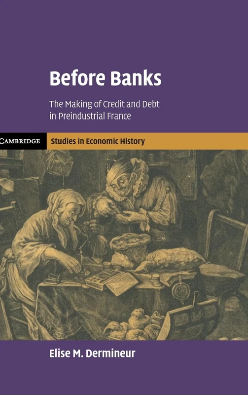 Before Banks: The Making of Credit and Debt in Preindustrial France (Cambridge Studies in Economic History - Second Series) - Image 1