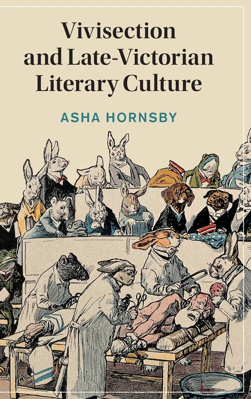 Vivisection and Late-Victorian Literary Culture: 152 (Cambridge Studies in Nineteenth-Century Literature and Culture, Series Number 152)