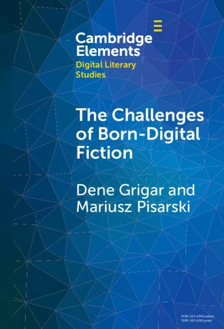 The Challenges of Born-Digital Fiction: Editions, Translations, and Emulations (Elements in Digital Literary Studies)