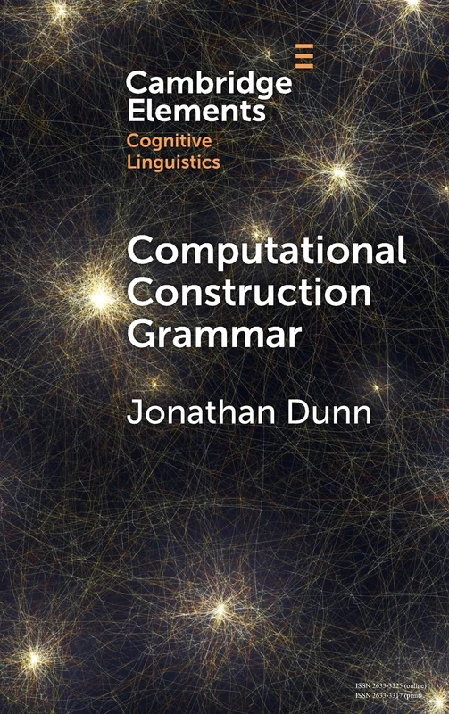 Computational Construction Grammar: A Usage-Based Approach (Elements in Cognitive Linguistics)