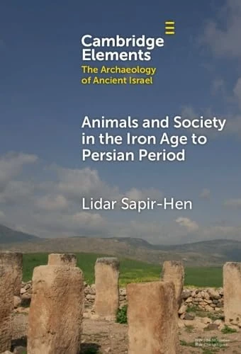 Animals and Society in the Iron Age to Persian Period: Economy, Culture and Environment (Elements in The Archaeology of Ancient Israel)
