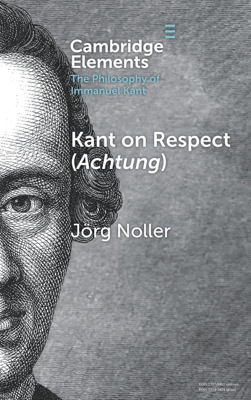 Kant on Respect (Achtung) (Elements in the Philosophy of Immanuel Kant)