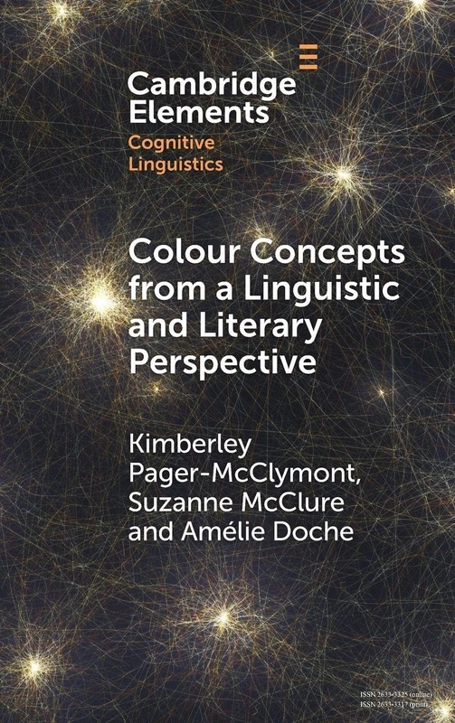 Colour Concepts from a Linguistic and Literary Perspective (Elements in Cognitive Linguistics)