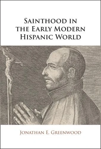 Sainthood in the Early Modern Hispanic World: Miracles, Devotional Objects, and the Transformation of Canonization in the Cause of Ignatius of Loyola