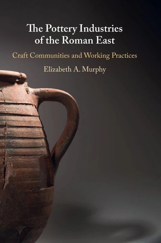 The Pottery Industries of the Roman East: Craft Communities and Working Practices