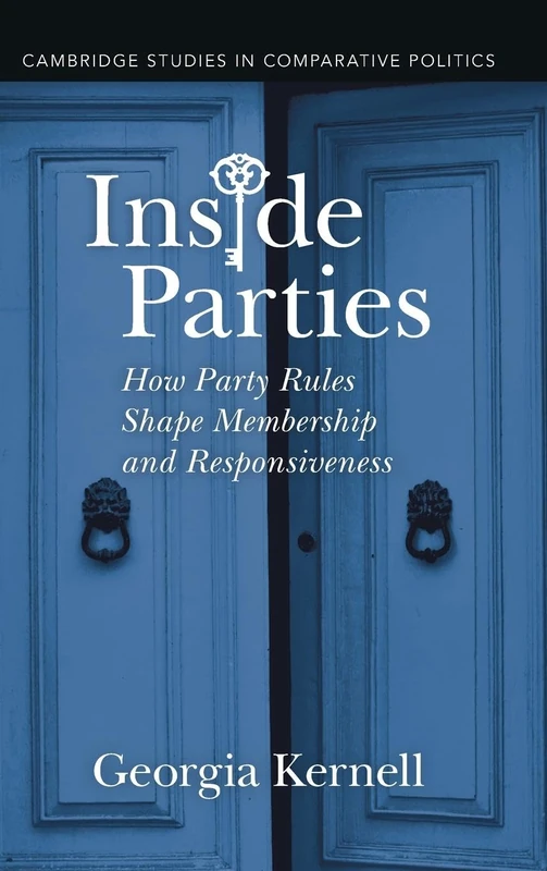 Inside Parties: How Party Rules Shape Membership and Responsiveness (Cambridge Studies in Comparative Politics)