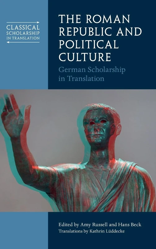 The Roman Republic and Political Culture: German Scholarship in Translation (Classical Scholarship in Translation)