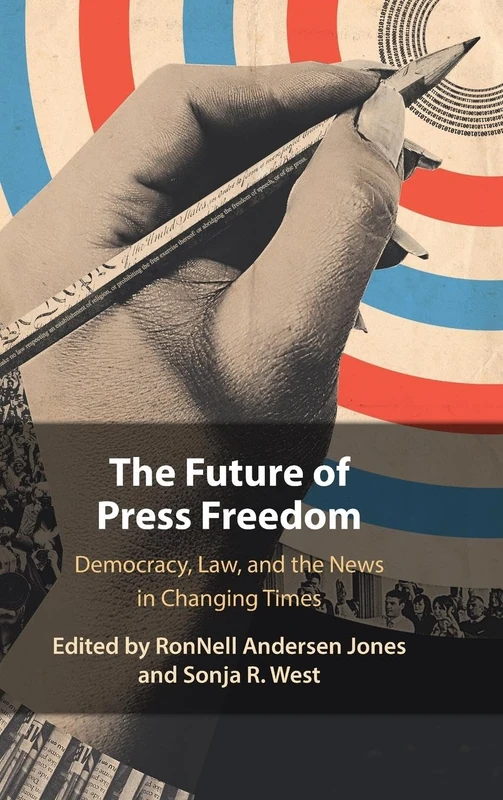 The Future of Press Freedom: Democracy, Law, and the News in Changing Times