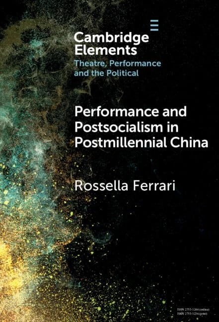Performance and Postsocialism in Postmillennial China (Elements in Theatre, Performance and the Political)
