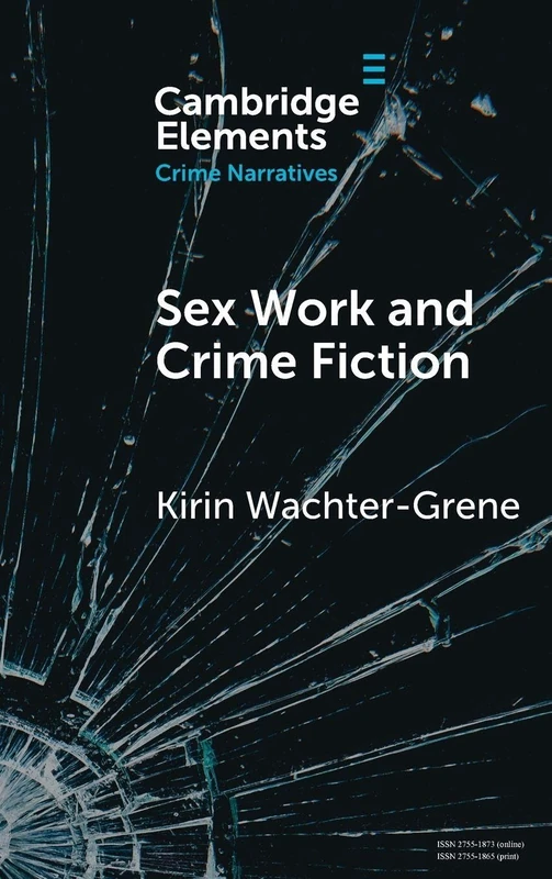Sex Work and Crime Fiction: Margins of Desire (Elements in Crime Narratives)