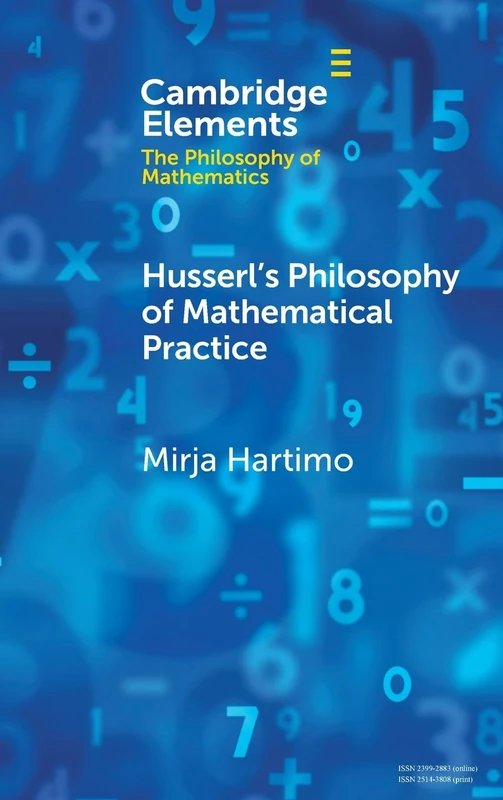 Husserl's Philosophy of Mathematical Practice (Elements in the Philosophy of Mathematics)