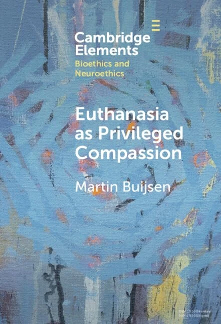 Euthanasia as Privileged Compassion (Elements in Bioethics and Neuroethics)