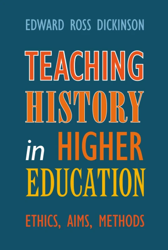 Teaching History in Higher Education: Ethics, Aims, Methods