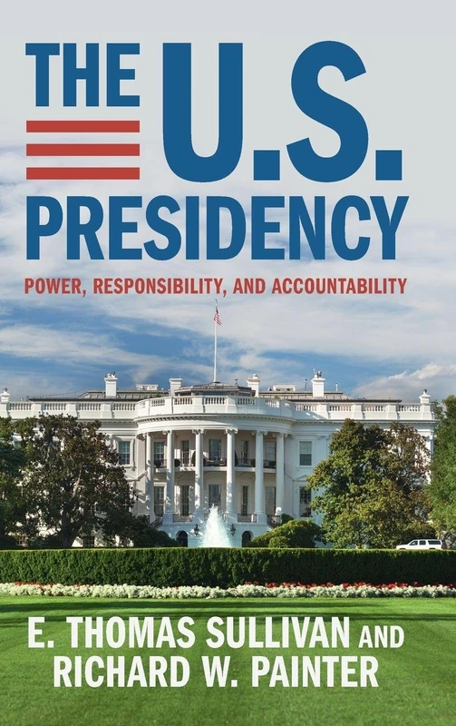The U.S. Presidency: Power, Responsibility, and Accountability