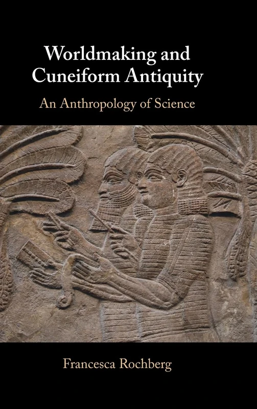 Worldmaking and Cuneiform Antiquity: An Anthropology of Science
