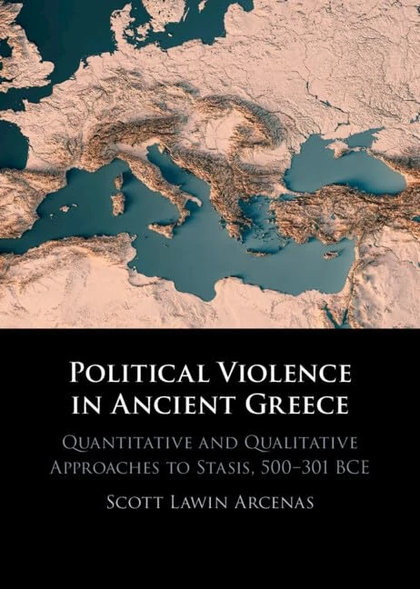 Political Violence in Ancient Greece: Quantitative and Qualitative Approaches to Stasis, 500–301 BCE