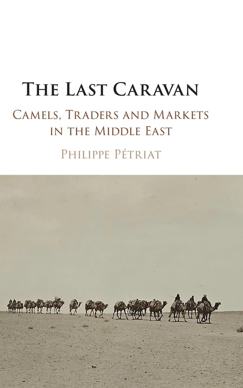 The Last Caravan: Camels, Traders and Markets in the Middle East