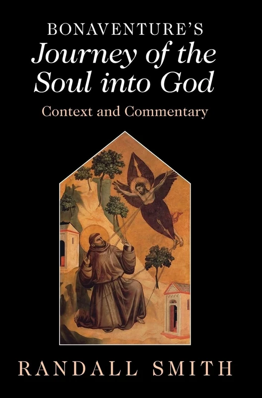 Bonaventure's ‘Journey of the Soul into God': Context and Commentary