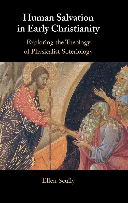 Human Salvation in Early Christianity: Exploring the Theology of Physicalist Soteriology