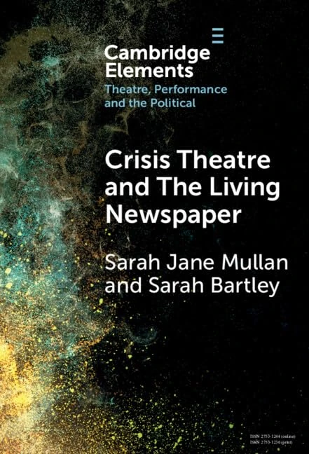 Crisis Theatre and The Living Newspaper (Elements in Theatre, Performance and the Political)