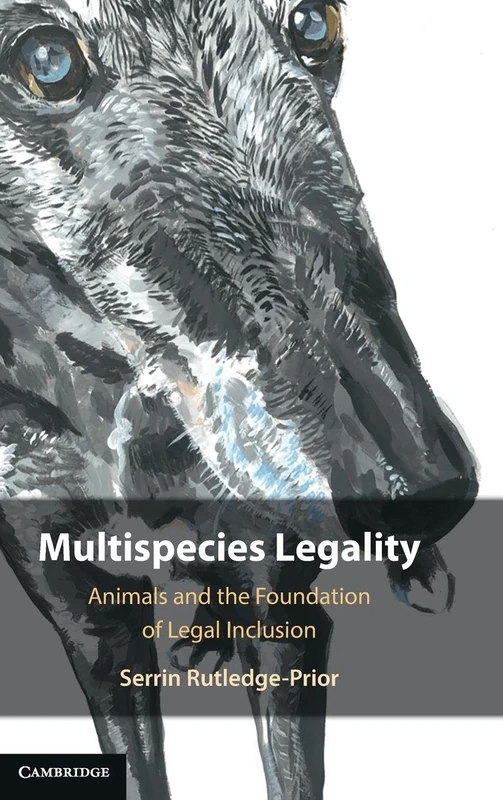 Multispecies Legality: Animals and the Foundation of Legal Inclusion