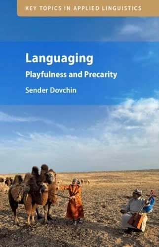 Languaging: Playfulness and Precarity (Key Topics in Applied Linguistics)