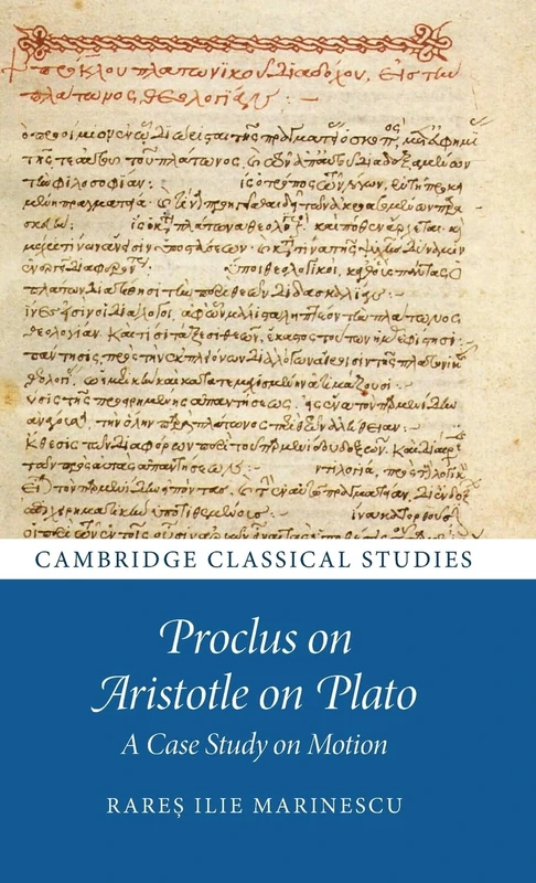 Proclus on Aristotle on Plato: A Case Study on Motion (Cambridge Classical Studies)