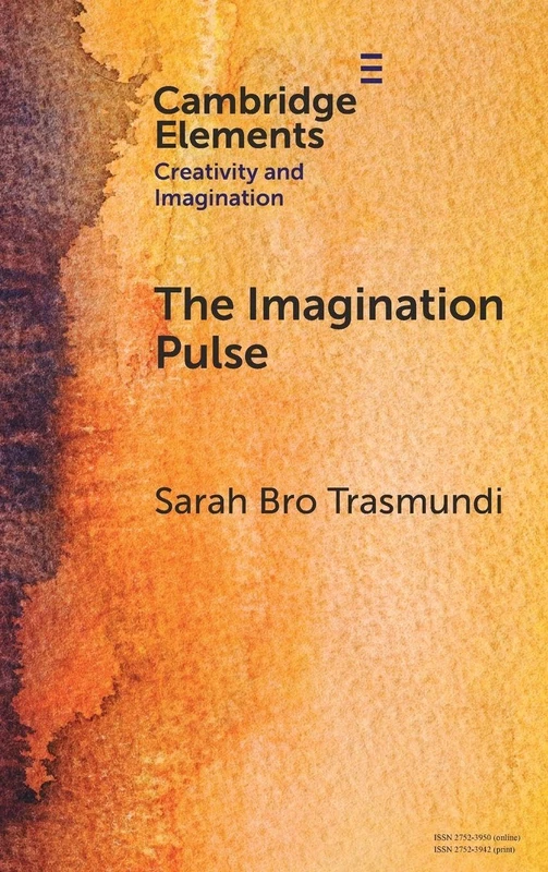 The Imagination Pulse: From Flickers to Firestorms in Reading (Elements in Creativity and Imagination)