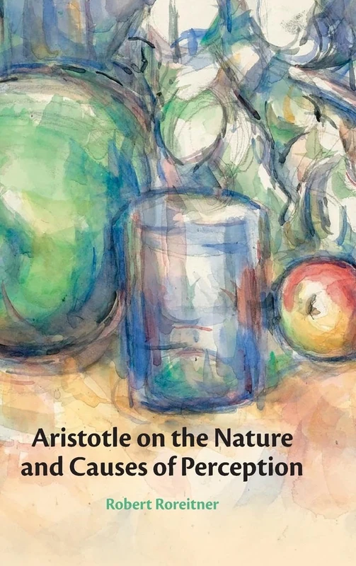 Aristotle on the Nature and Causes of Perception