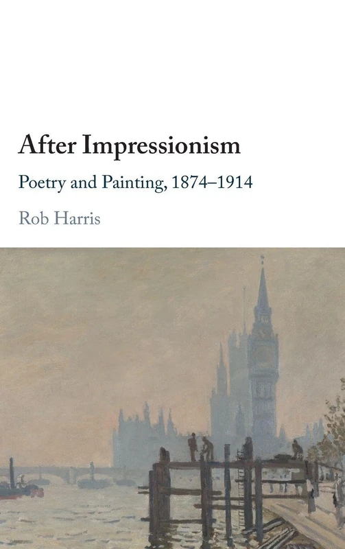 After Impressionism: Poetry and Painting, 1874-1914