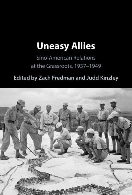 Uneasy Allies: Sino-American Relations at the Grassroots, 1937–1949