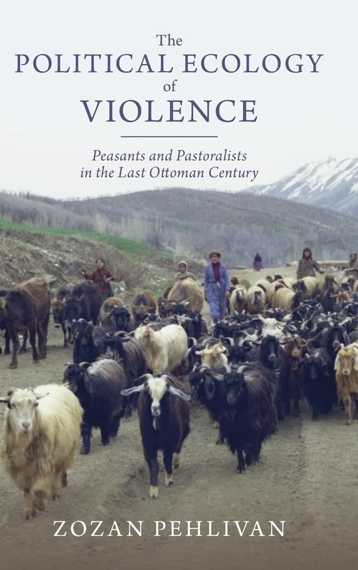 The Political Ecology of Violence: Peasants and Pastoralists in the Last Ottoman Century (Studies in Environment and History) - Image 1
