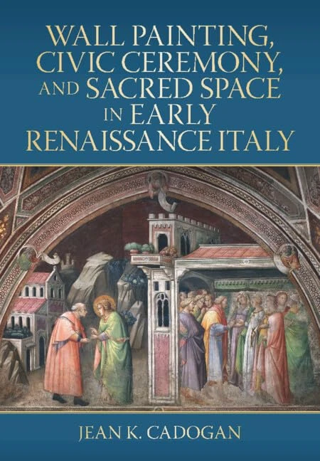 Wall Painting, Civic Ceremony, and Sacred Space in Early Renaissance Italy