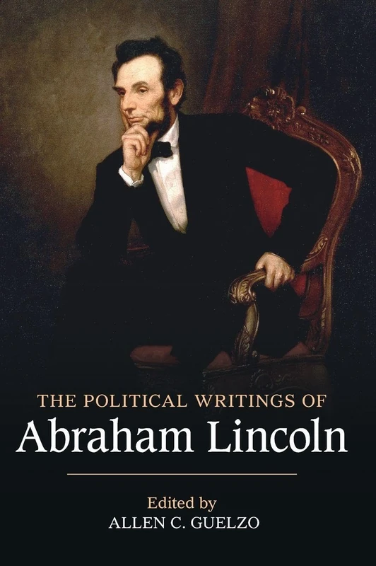 The Political Writings of Abraham Lincoln (The Political Writings of American Statesmen)