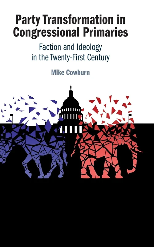 Party Transformation in Congressional Primaries: Faction and Ideology in the Twenty-First Century