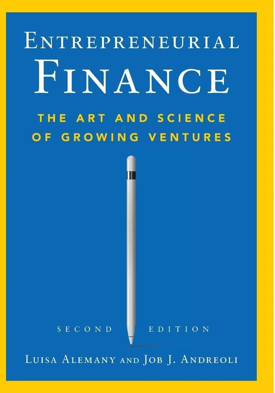 Entrepreneurial Finance: The Art and Science of Growing Ventures