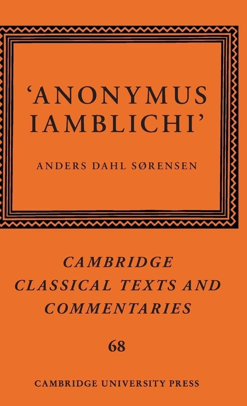 ‘Anonymus Iamblichi’: 68 (Cambridge Classical Texts and Commentaries, Series Number 68)