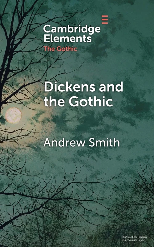 Dickens and the Gothic (Elements in the Gothic)