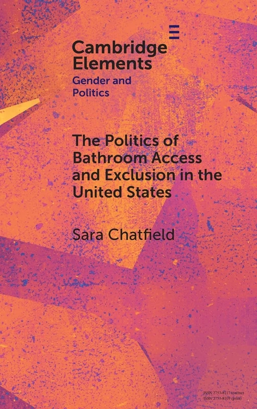 The Politics of Bathroom Access and Exclusion in the United States (Elements in Gender and Politics)