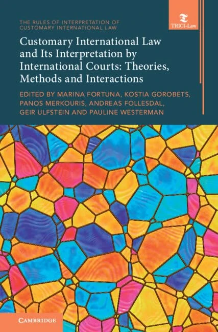 Customary International Law and Its Interpretation by International Courts: Theories, Methods and Interactions (The Rules of Interpretation of Customary International Law)