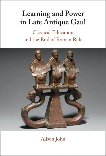 Learning and Power in Late Antique Gaul: Classical Education and the End of Roman Rule