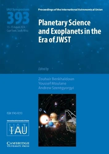 Planetary Science and Exoplanets in the Era of JWST (IAU S393) (Proceedings of the International Astronomical Union Symposia and Colloquia)