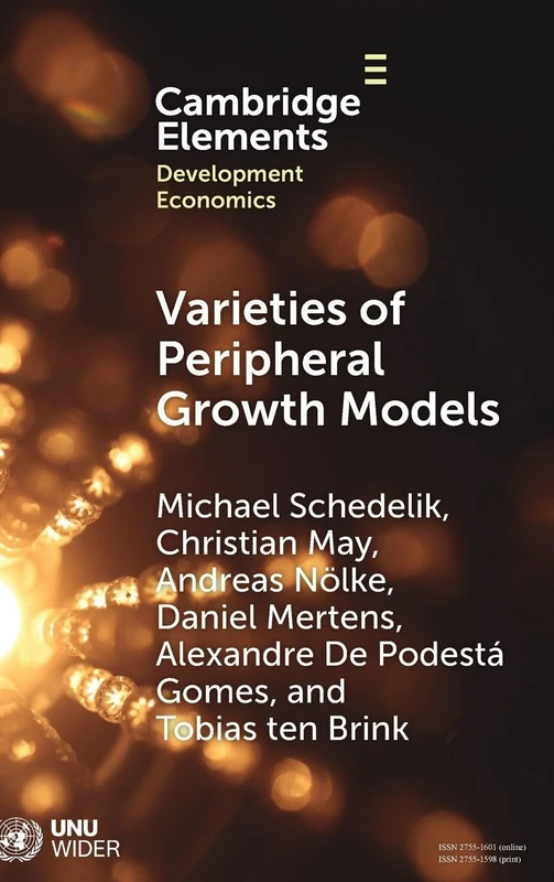 Varieties of Peripheral Growth Models: Towards a New Comparative Political Economy of Development (Elements in Development Economics)