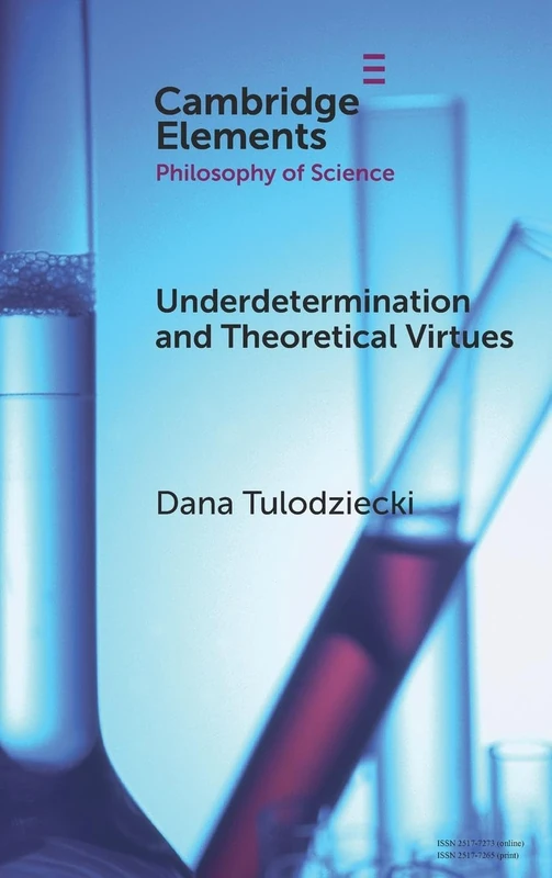 Underdetermination and Theoretical Virtues (Elements in the Philosophy of Science)