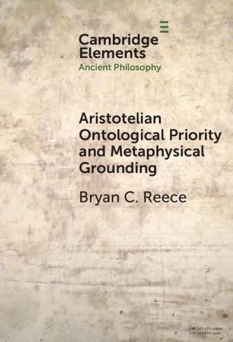 Aristotelian Ontological Priority and Metaphysical Grounding (Elements in Ancient Philosophy)