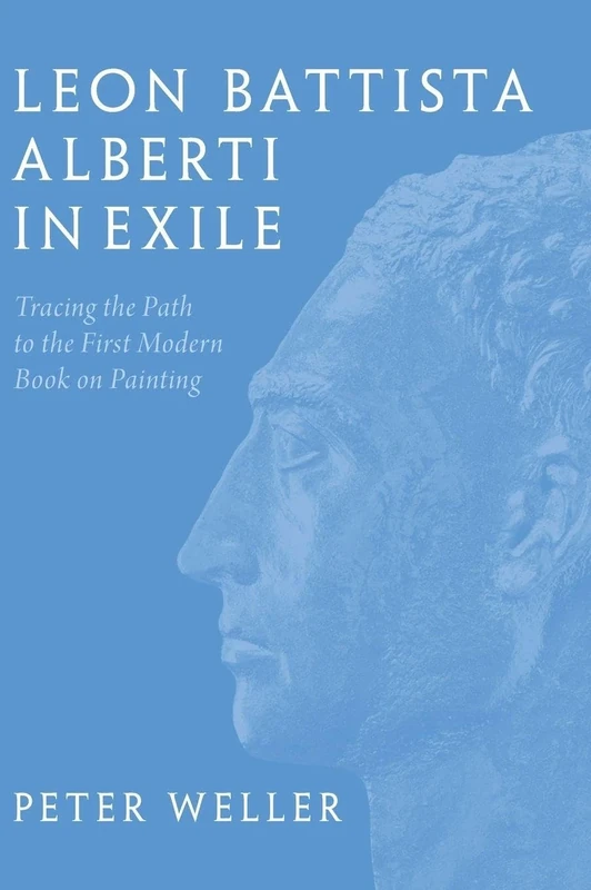 Leon Battista Alberti in Exile: Tracing the Path to the First Modern Book on Painting
