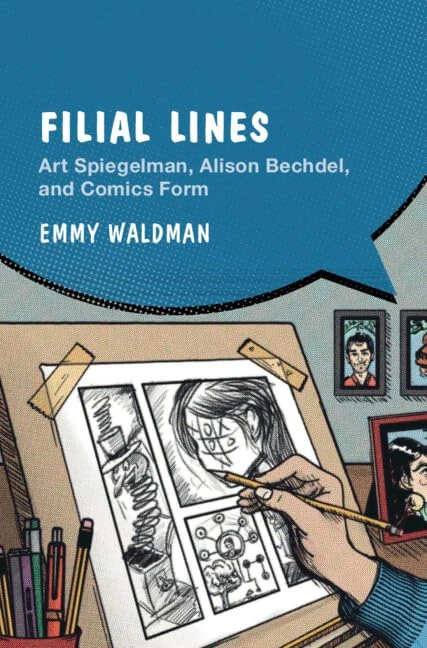 Filial Lines: Art Spiegelman, Alison Bechdel, and Comics Form (Cambridge Studies in Graphic Narratives)