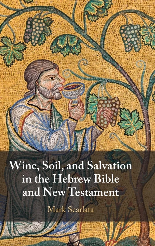 Wine, Soil, and Salvation in the Hebrew Bible and New Testament - Image 1
