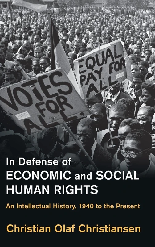 In Defense of Economic and Social Human Rights: An Intellectual History, 1940 to the Present (Human Rights in History)